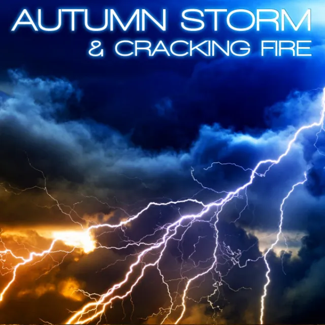 Autumn Storm & Cracking Fire