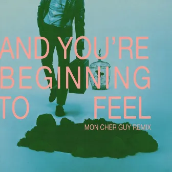 And You're Beginning to Feel (Mon cher Guy Remix) by Mon cher Guy