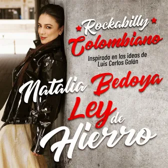 Ley De Hierro (Rockabilly Colombiano - Inspirado en las ideas de Luis Carlos Galán) by Natalia Bedoya