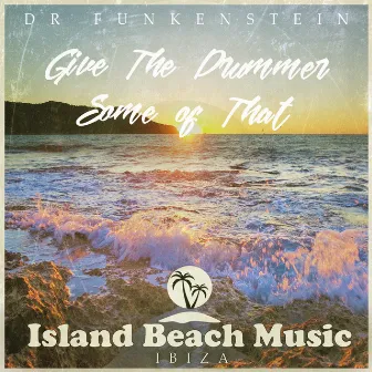 Give the Drummer Some of That by Dr Funkenstein