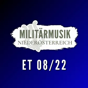 Militärmusik Niederösterreich ET 08/22 by Militärmusik Niederösterreich