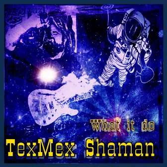 What It Do by Texmex Shaman