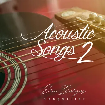 Acoustic Songs 2 (feat. Douglas Haines) by Eric Borgos