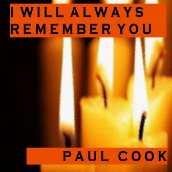 I Will Always Remember You by Paul Cook