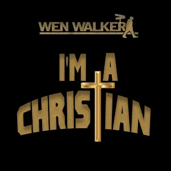 I'm A Christian by Wen Walker