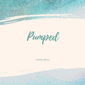 Pumped by Kathryn Brown