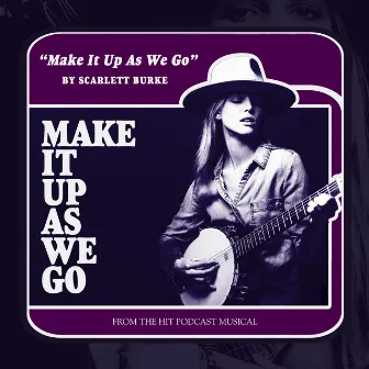 Make It Up As We Go by Scarlett Burke