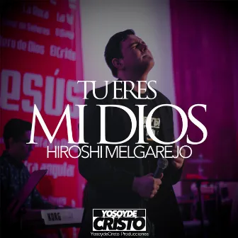 Tu Eres Mi Dios by Hiroshi Melgarejo