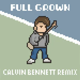 Full Grown (Calvin Bennett Remix) by RHY