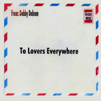 To Lovers Everwhere by Dobby Dobson