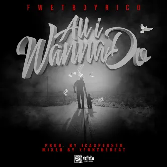 All I Wanna Do by Fwet Boy Rico