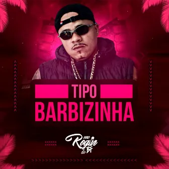 Tipo Barbizinha by Mc Rogin Do BF Oficial