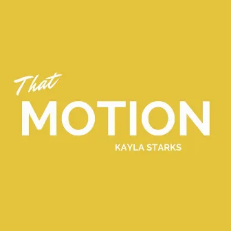 That Motion by Kayla Starks