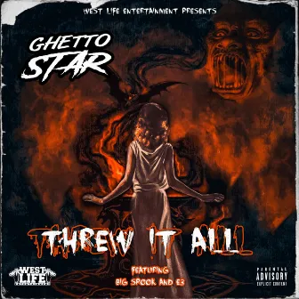 Threw It All by Ghetto Star