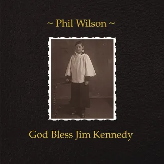 God Bless Jim Kennedy by Phil Wilson