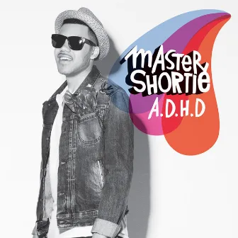 A.D.H.D by Master Shortie