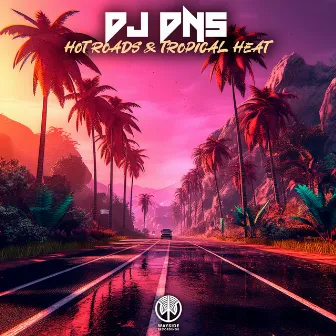 Hot Roads & Tropical Heat by Dj Dns