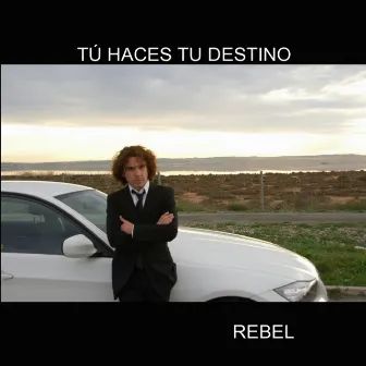 Tú Haces Tu Destino by Rebel