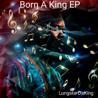 Born A King by LungstarDaKing