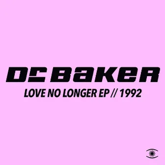 Love No Longer EP by Dr. Baker