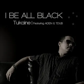 I Be All Black by Tukaine