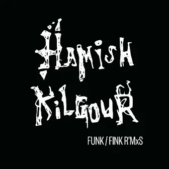 Funk/Fink R'mxs by Hamish Kilgour