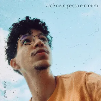 Você Nem Pensa em Mim by Gabriel Tasco