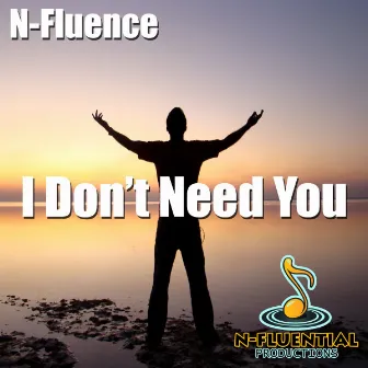 I Don't Need You by N-Fluence