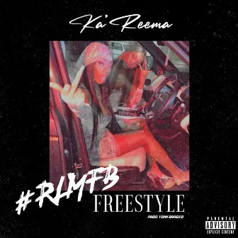 #R.L.M.F.B. Freestyle by Ka'Reema