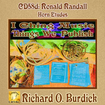 CD58d: I Ching Music: THINGS WE PUBLISH: Ron Randall's Horn Etudes by Richard O. Burdick