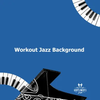 Workout Jazz Background by Gentlemen's Jazz