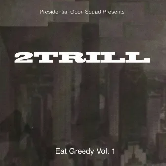 Eat Greedy, Vol. 1 by 2 Trill