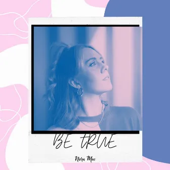 Be True by Nora Mac