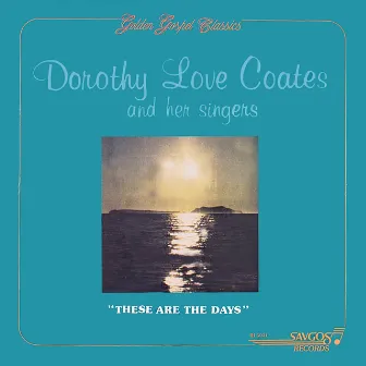 These Are The Days by Dorothy Love Coates