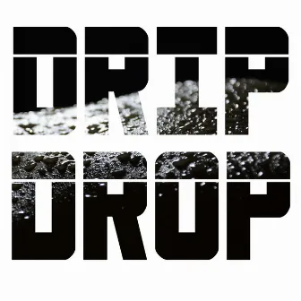 Drip Drop by Annie Chops