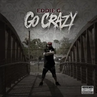 Go Crazy by Eddie G