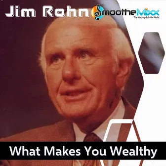 What Makes You Wealthy (Smoothe Mixx) by Jim Rohn