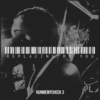 Replacing My You by RunMeMyCheck 3