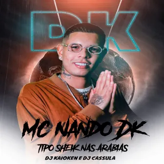 Tipo Sheik das Arabias by Mc Nando Dk