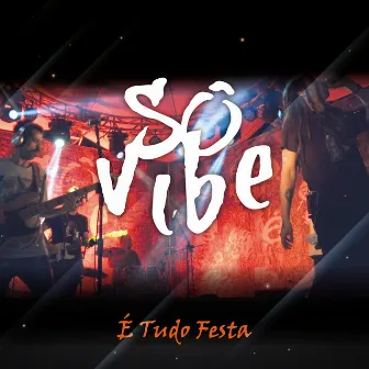 É Tudo Festa (Ao Vivo) by Sô Vibe