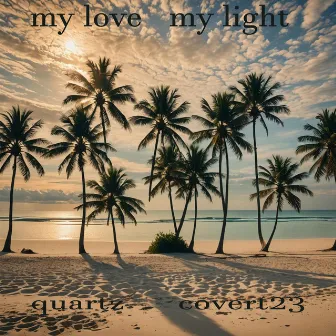 My Love My Light by quartz