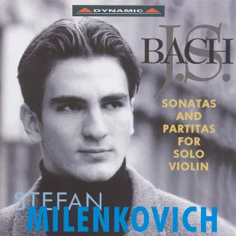 Bach: Sonatas and Partitas for Solo Violin by Stefan Milenkovich