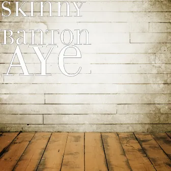 Aye by Skinny Banton