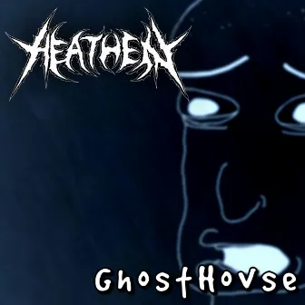 GhostHovse by Heathen