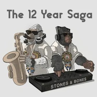 The 12 Year Saga by Stones & Bones