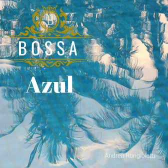 Bossa Azul by Andrea Rongioletti