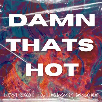 Damn Thats Hot by DJ Bizzy