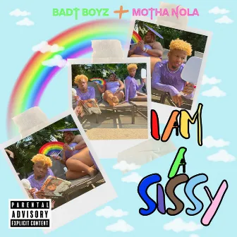 I Am a Sissy by Badt Boyz