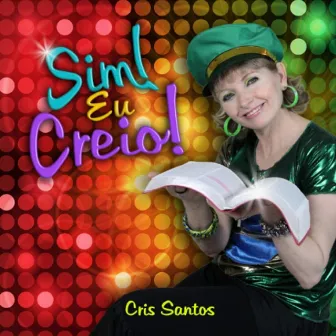 Sim! Eu Creio! by Cris Santos