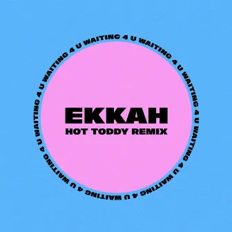 Waiting 4 You (Hot Toddy Remix) by Ekkah